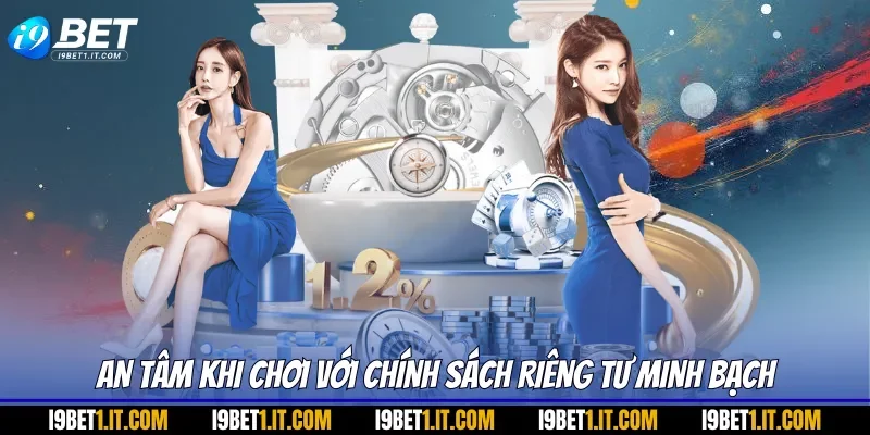 An tâm khi chơi với chính sách riêng tư minh bạch