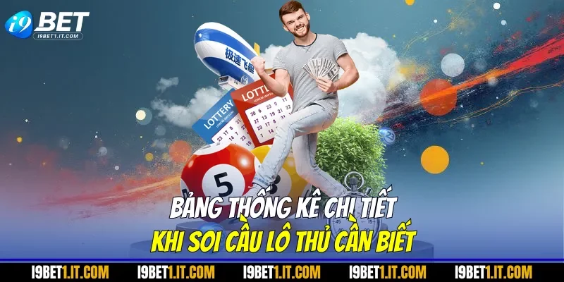 Bảng thống kê chi tiết khi soi cầu lô thủ cần biết