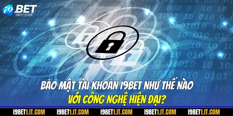 bảo mật tài khoản I9BET như thế nào