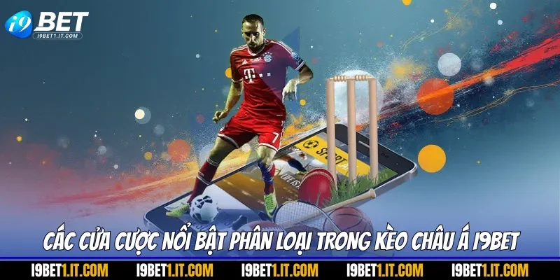 Các cửa cược nổi bật phân loại trong kèo Châu Á I9BET