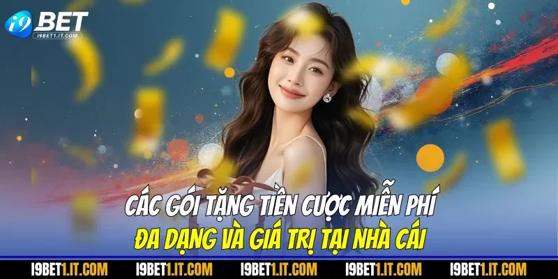  Các gói tặng tiền cược miễn phí đa dạng và giá trị tại nhà cái
