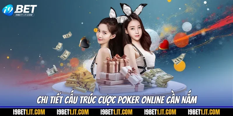 Chi tiết cấu trúc cược poker online cần nắm