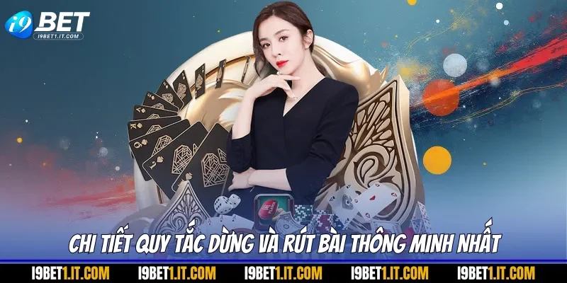 Chi tiết quy tắc dừng và rút bài thông minh nhất