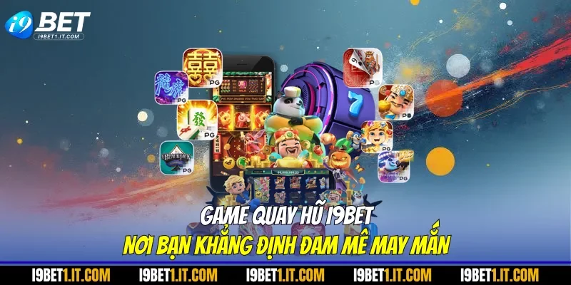 Game Quay Hũ I9BET