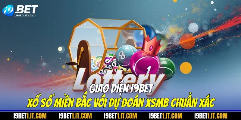 Giao diện I9BET xổ số miền bắc với dự đoán XSMB chuẩn xác
