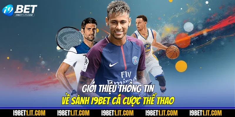 Giới thiệu thông tin về sảnh I9BET cá cược thể thao