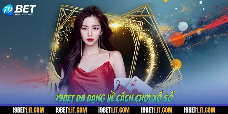 I9BET đa dạng về cách chơi xổ số