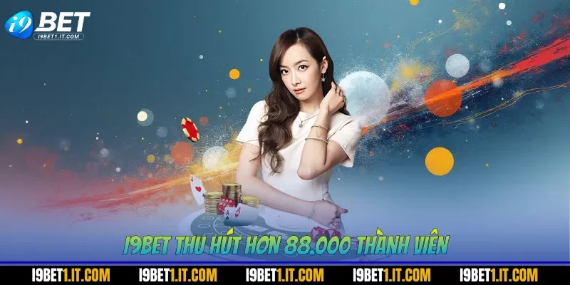 I9BET thu hút hơn 88.000 thành viên