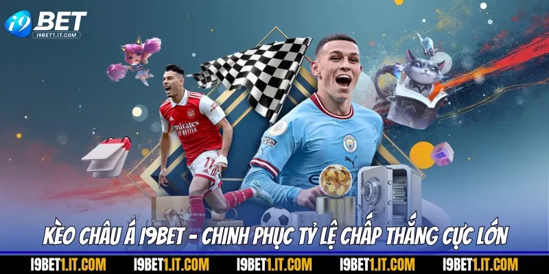 Kèo Châu Á I9BET - Chinh Phục Tỷ Lệ Chấp Thắng Cực Lớn