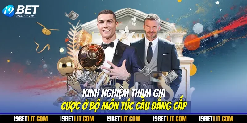 Kinh nghiệm tham gia cược ở bộ môn túc cầu đẳng cấp