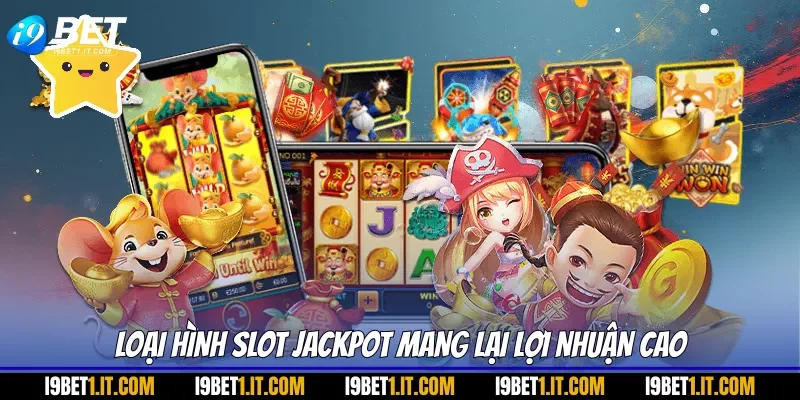 Loại hình slot jackpot mang lại lợi nhuận cao