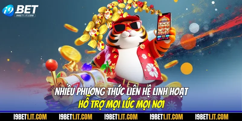 Nhiều phương thức liên hệ linh hoạt, hỗ trợ mọi lúc mọi nơi