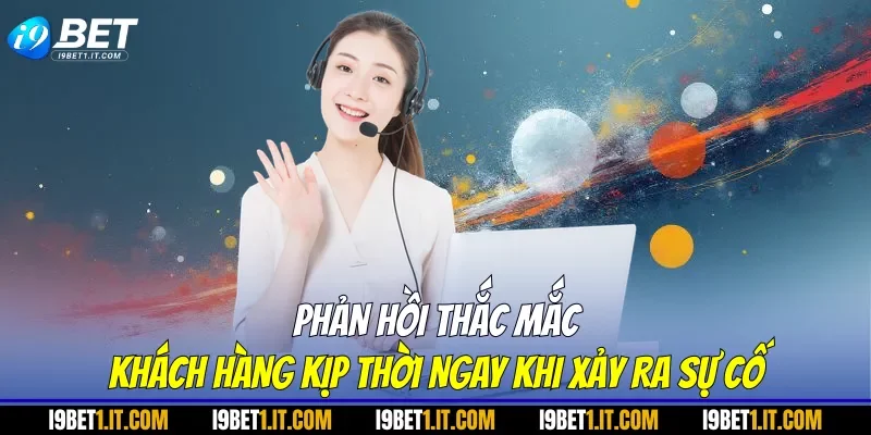 Phản hồi thắc mắc khách hàng kịp thời ngay khi xảy ra sự cố