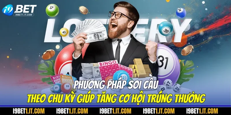 Phương pháp soi cầu theo chu kỳ giúp tăng cơ hội trúng thưởng