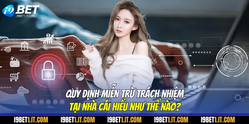 Quy định miễn trừ trách nhiệm tại nhà cái hiểu như thế nào?