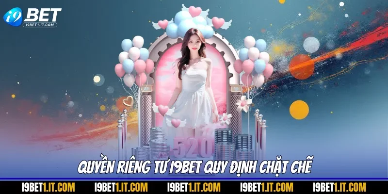 Quyền riêng tư I9BET quy định chặt chẽ