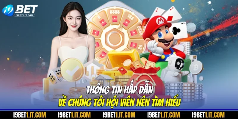 Thông tin hấp dẫn về chúng tôi hội viên nên tìm hiểu