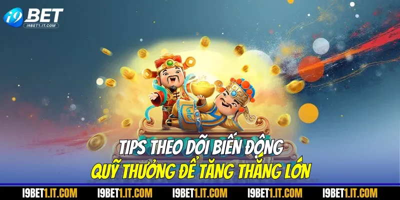 Tips theo dõi biến động quỹ thưởng để tăng thắng lớn