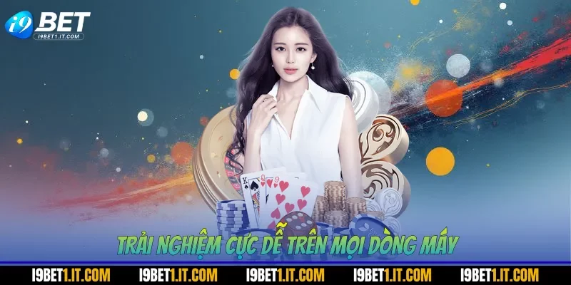 Trải nghiệm cực dễ trên mọi dòng máy