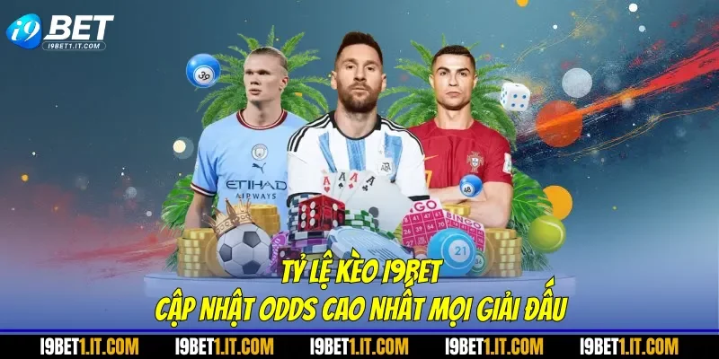 Tỷ Lệ Kèo I9bet: Cập Nhật Odds Cao Nhất Mọi Giải Đấu - I9BET