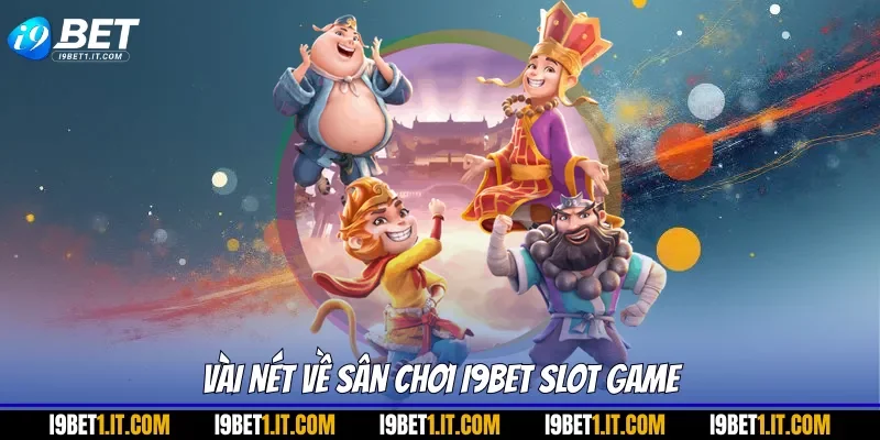 Vài nét về sân chơi I9BET slot game